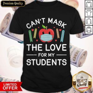 Can’t Mask The Love For My Students Shirt