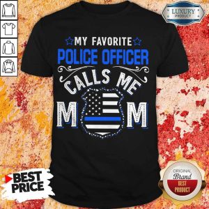 Top My Favorite Police Officer Calls Me Mom Shirt Classic T-Shirt