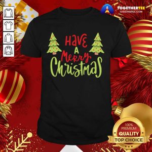 Funny Have A Merry Christmas T-Shirt