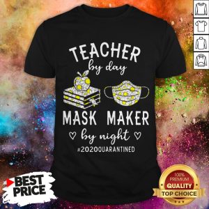 Teacher By Day Mask Maker By Night 2020 Quarantined Shirt