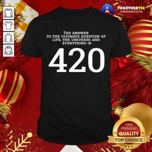 Top The Answer To The Ultimate Question Of Life The Universe And Everything Is 420 Shirt