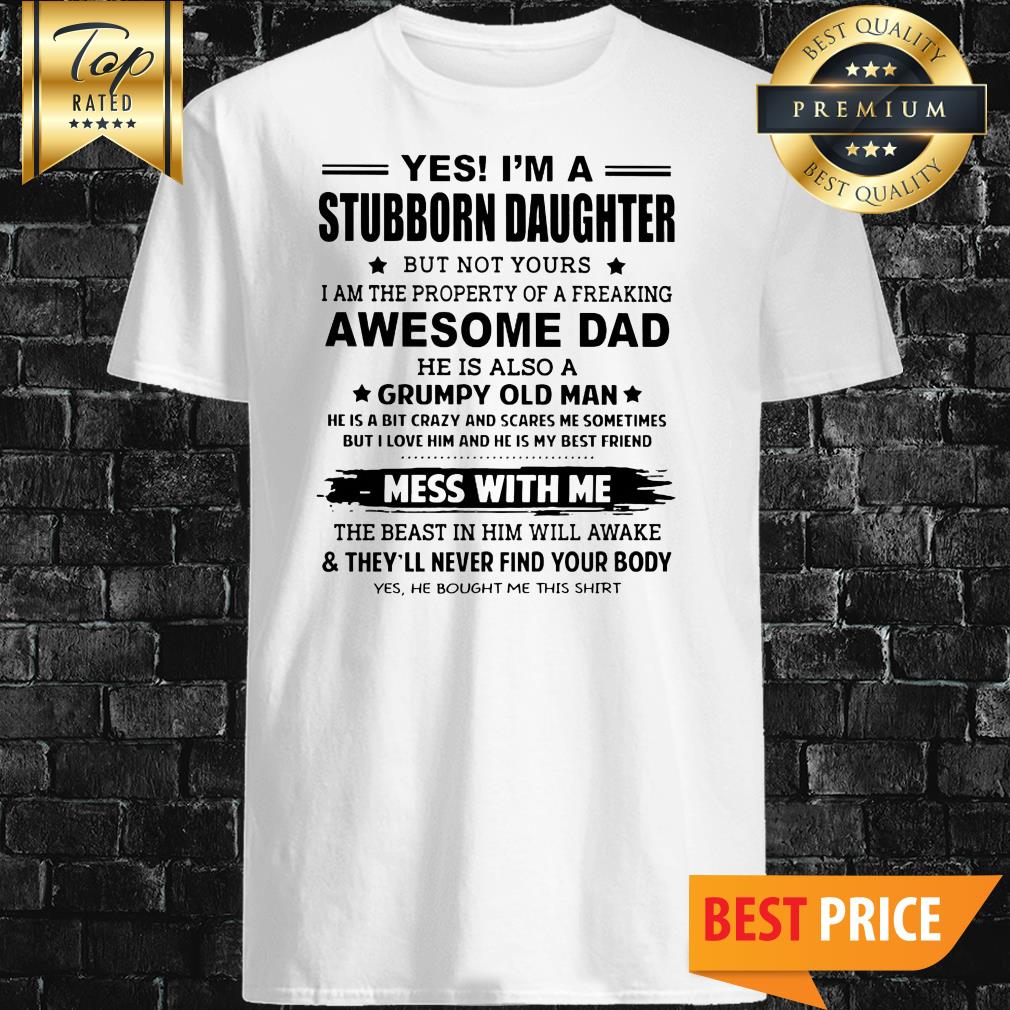 yes-im-a-stubborn-daughter-but-shirt.jpg