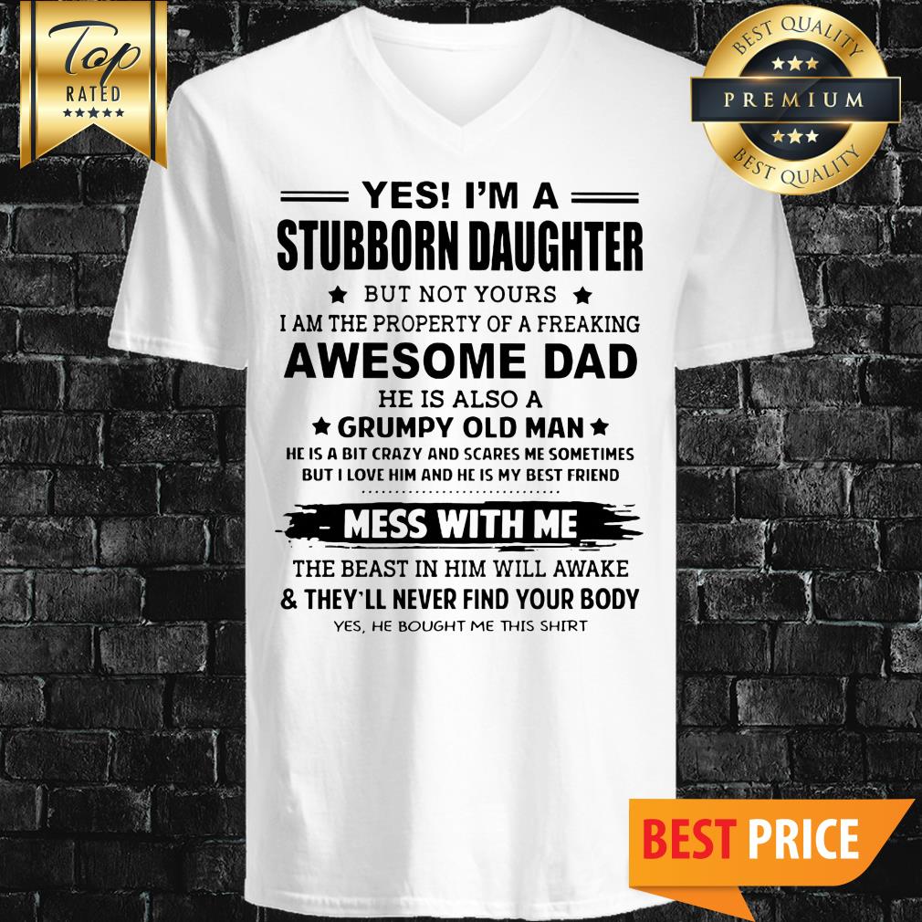 yes-im-a-stubborn-daughter-v-neck.jpg