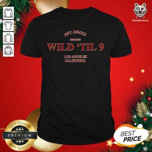 Official Wild Til 9 Los Angeles California 2021 Shirt