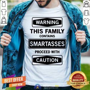 Warning This Family Contains Smartasses Proceed With Caution Shirt