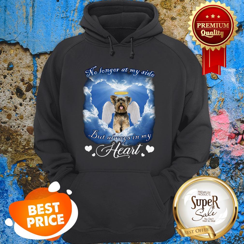 Yorkshire Terrier No Longer At My Side But Always In My Heart Shirt