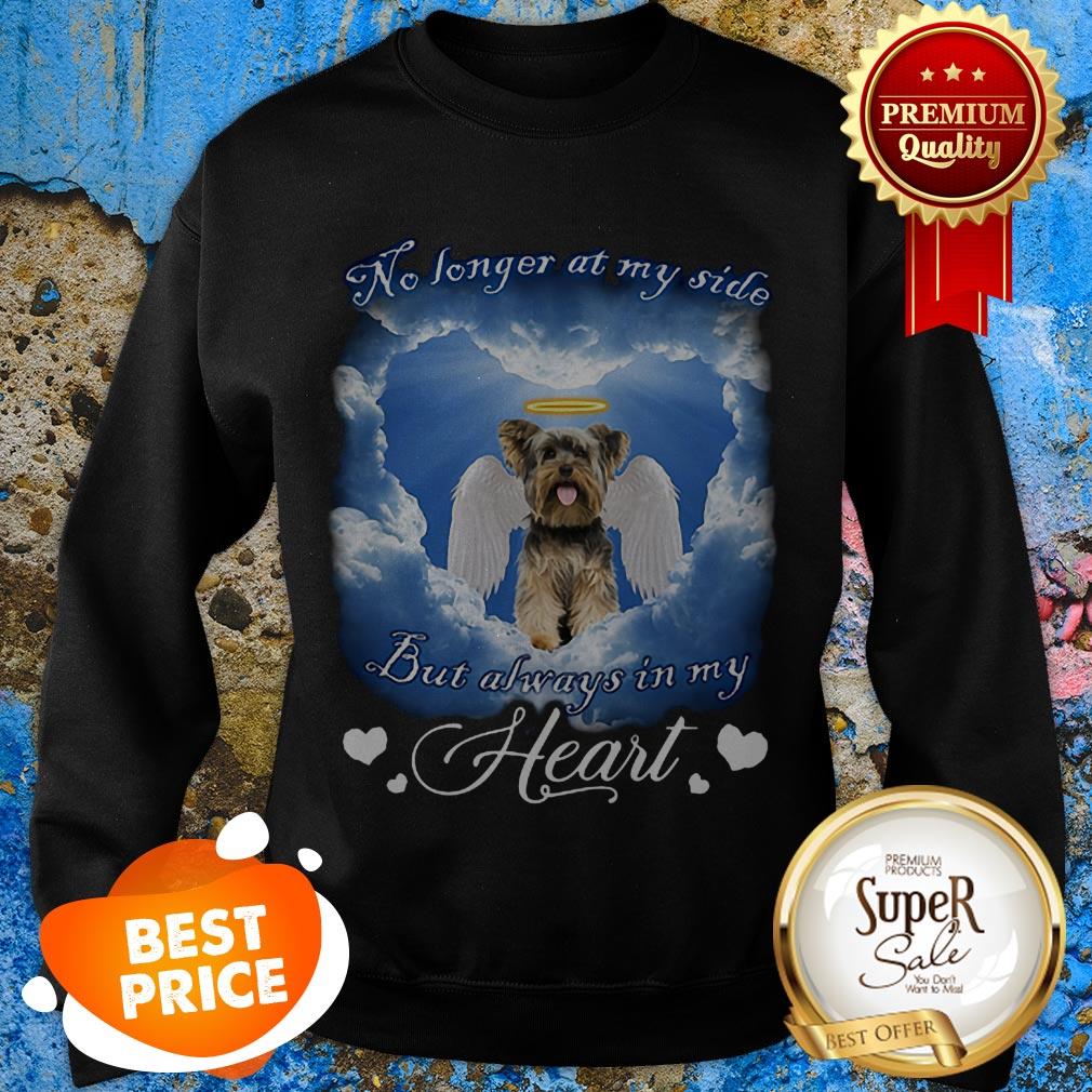 Yorkshire Terrier No Longer At My Side But Always In My Heart Shirt