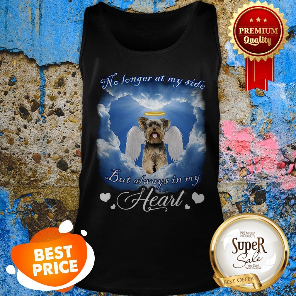 Yorkshire Terrier No Longer At My Side But Always In My Heart Shirt