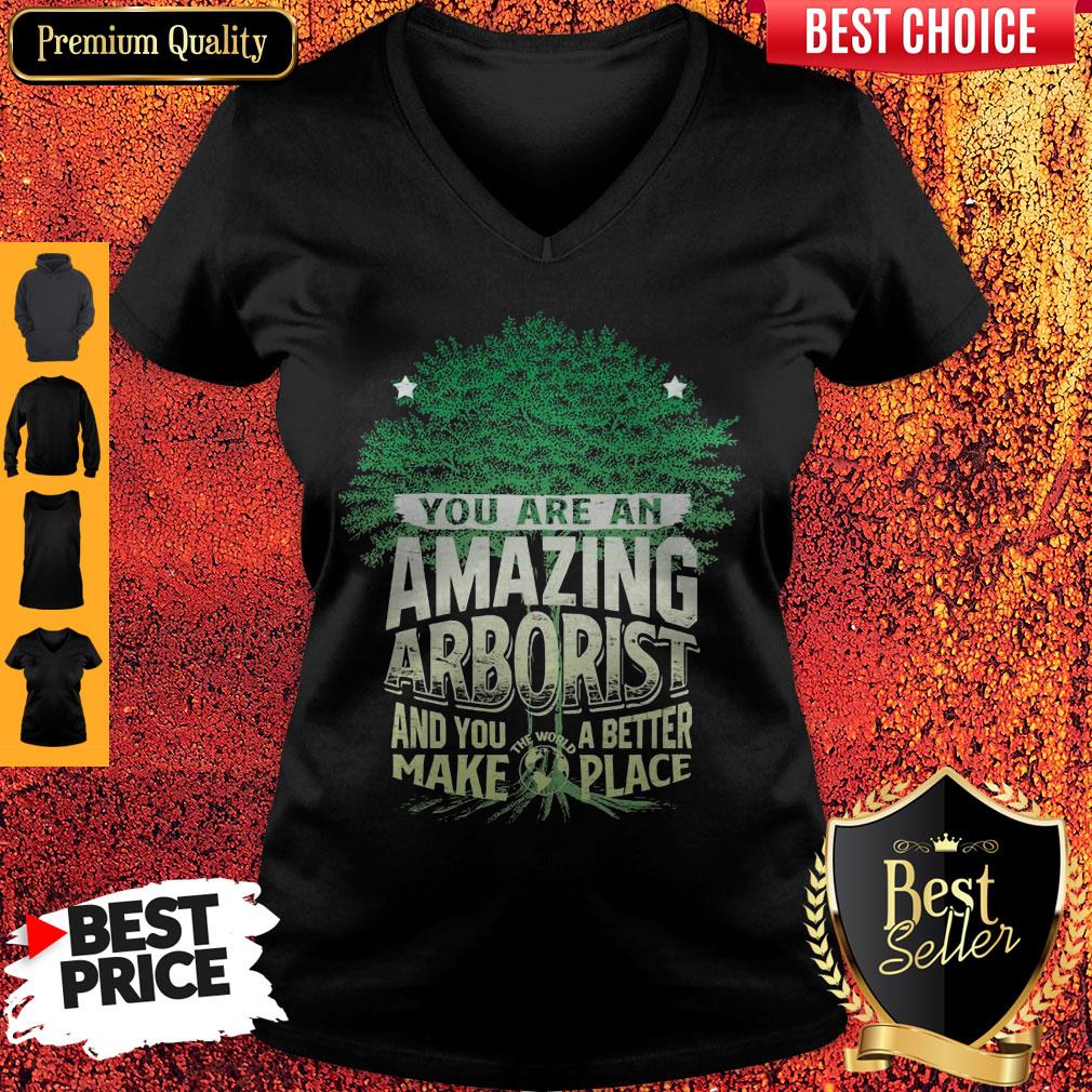 You Are Amazing Arborist And You A Better Make Place Shirt
