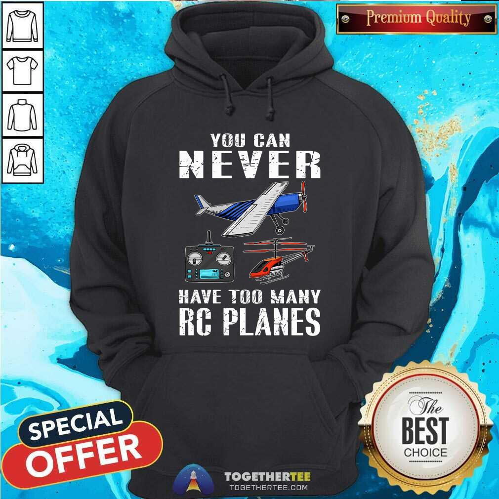 You Can Never Have Too Many RC Planes Shirt