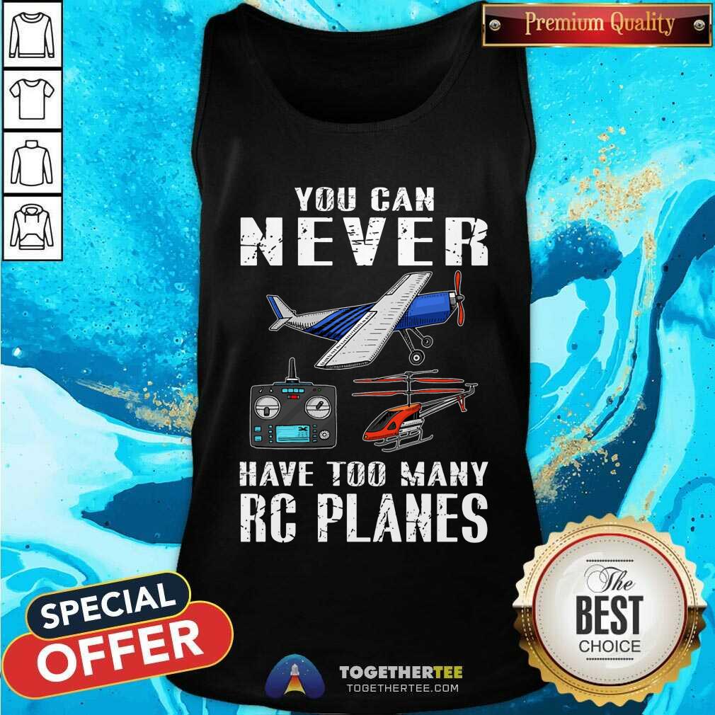 You Can Never Have Too Many RC Planes Shirt