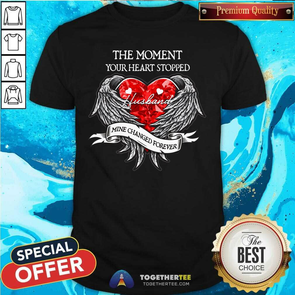Your Heart Stopped Husband Mine Changed Forever Shirt