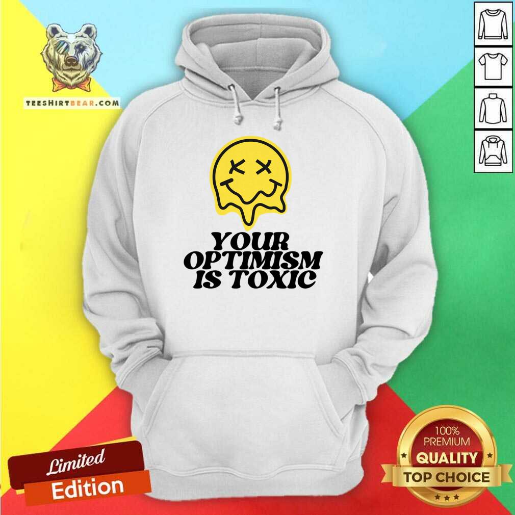 Your Optimism Is Toxic Shirt