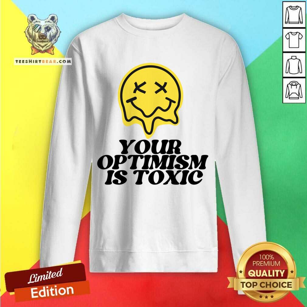 Your Optimism Is Toxic Shirt
