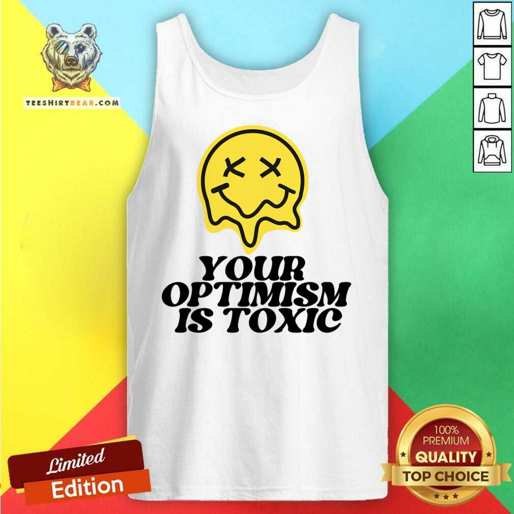 Your Optimism Is Toxic Shirt