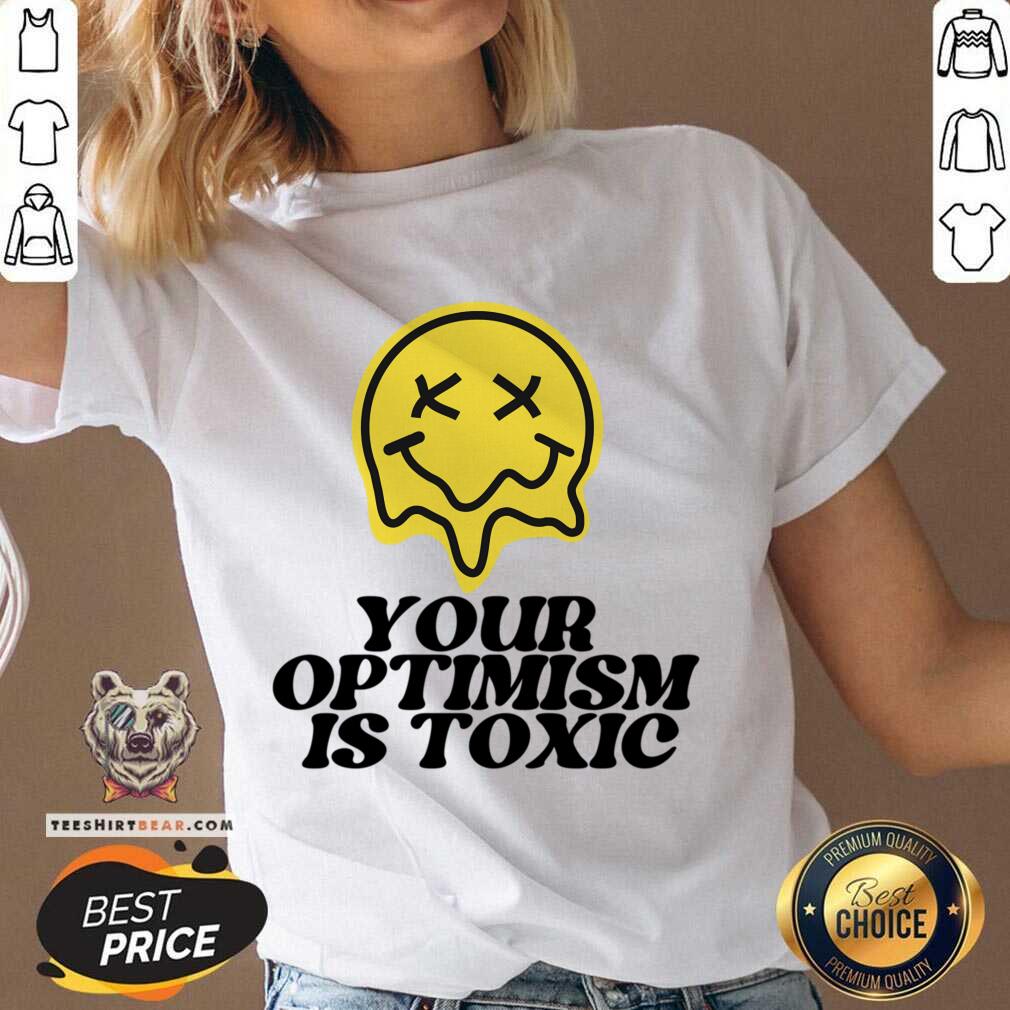 Your Optimism Is Toxic Shirt