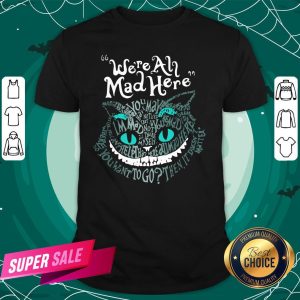 Official Halloween Cheshire Alice Cat We’Re All Mad Here Wonderland Shirt