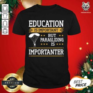Nice Paraglider Quote Paragliding Is Importanter Skydiving T-Shirt