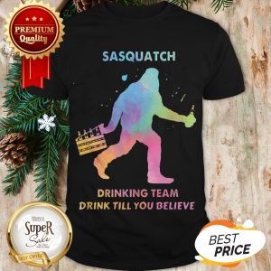 Bigfoot Sasquatch Drinking Team Drink Till You Believe Shirt