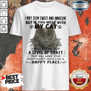 Cat I May Seem Sweer And Innocent But If You Mess With My Cat Happy Place Shirt