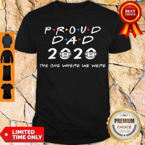 TOP PROUD OF DAD 2020 MASK THE ONE WHERE THEY WERE SHIRT