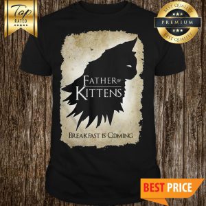 Official Father Of Kittens Breakfast Is Coming Shirt