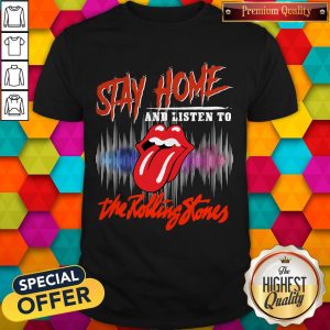 Funny Stay Home And Listen To The Rolling Stones Shirt