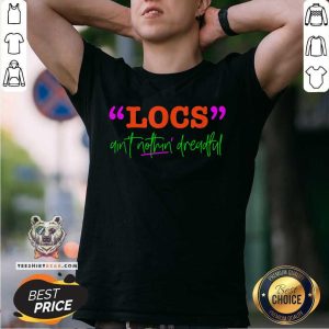GGT Locs Aint Nothin Dreadful Shirt