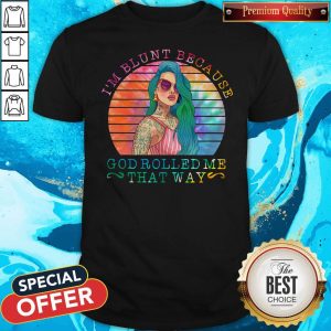 Tattoo Girl I’m Blunt Because Usa God Rolled Me That Way Shirt