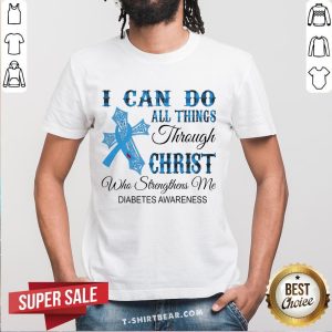 Top I Can Do All Things Through Christ Who Strengthens Me Diabetes Awareness Shirt