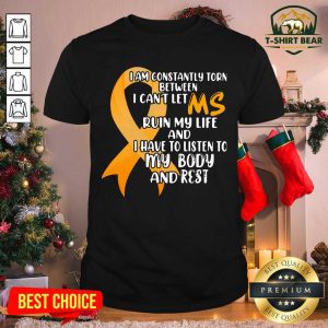 Nice I Am Constantly Torn Between I Can’t Let Ms Run My Life Shirt