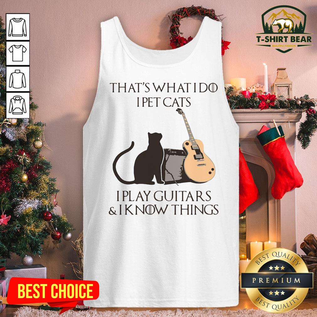 Cute That’s What I Do I Pet Cats I Play Guitars And I Know Things Shirt