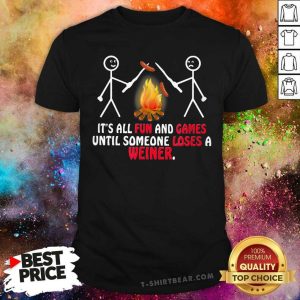 Cool It Is All Fun And Games Until Someone Loses A Wiener Shirt