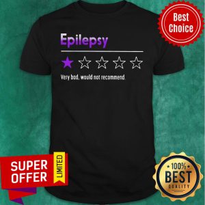 Official Epilepsy Very Bad Would Not Recommend Shirt
