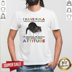 Funny Cat I Have Positive Mental Attitude Shirt