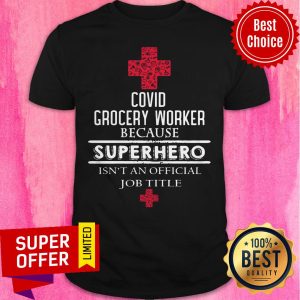 Nice Covid Grocery Worker Because Superhero Isn’t An Official Job Title Shirt