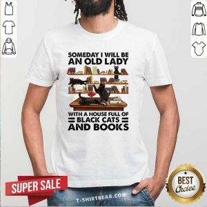 Official Someday I Will Be An Old Lady With A House Full Of Black Cats And Books Shirt