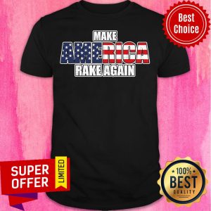 Awesome Make America Rake Again American Flag Shirt