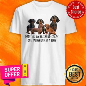 Official Driving My Husband Crazy One Dachshunds At A Time Shirt