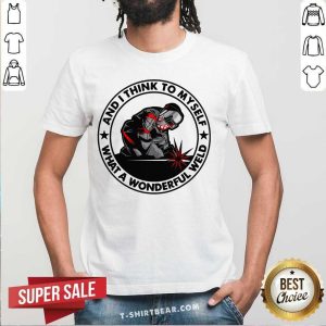 Nice And I Think To Myself What A Wonderful Weld Welder Shirt