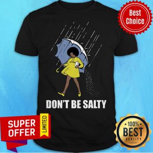 Nice Don't Be Salty Shirt
