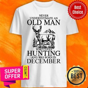December Never Underestimate A Man Who Loves Hunting Shirt