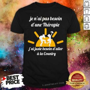 Nice Je Nai Pas Besoin Dune Therapie A La Country Shirt