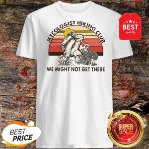 Cute Sloth Mycologist Hiking Club We Might Not Get Their Vintage Shirt