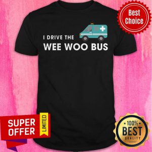 Top I Drive The Wee Woo Bus Shirt