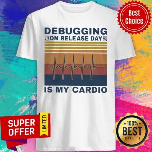 Funny Debugging On Release Day Is My Cardio Shirt
