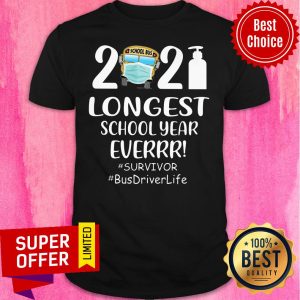 2021 Longest School Year Ever Survivor Busdriver Life Shirt