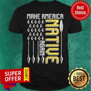 Awesome Make America Native Again Shirt