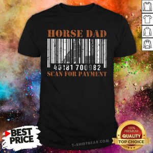 Horse Dad Scan For Payment Shirt
