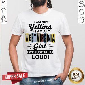 Top I Am Not Yelling I Am Virginia Girl We Just Talk Loud Shirt